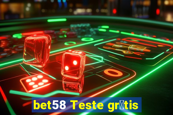 bet58 Teste gr谩tis